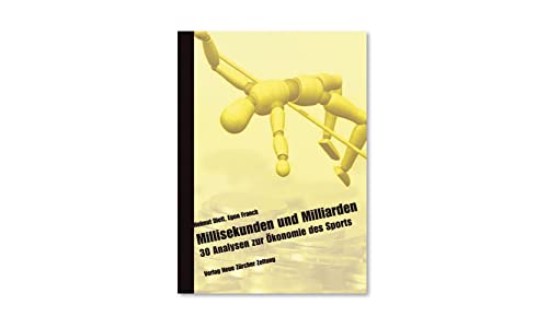Millisekunden und Milliarden: 30 Analysen zur Ökonomie des Sports