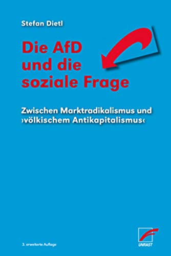 Die AfD und die soziale Frage: Zwischen Marktradikalismus und ›völkischem Antikapitalismus‹ von Unrast Verlag