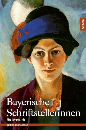 Bayerische Schriftstellerinnen: Ein Lesebuch