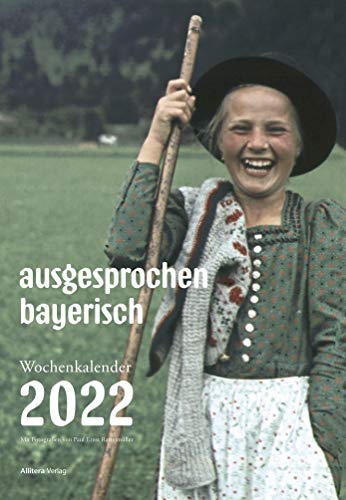 ausgesprochen bayerisch - Wochenkalender 2022. Lebensart, Handwerk und Bräuche in Oberbayern. Der ideale Begleiter durchs Jahr 2022 mit Fotografien ... Mondphasen, Namenstagen, Notizfeldern