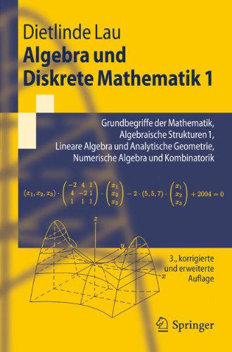 Algebra und Diskrete Mathematik 1: Grundbegriffe der Mathematik, Algebraische Strukturen 1, Lineare Algebra und Analytische Geometrie, Numerische Algebra und Kombinatorik (Springer-Lehrbuch) von Springer