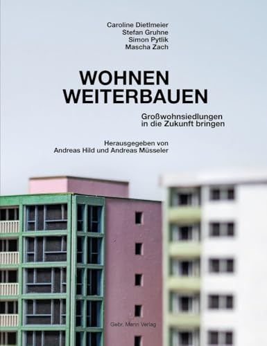 Wohnen weiterbauen: Großwohnsiedlungen in die Zukunft bringen von Gebrüder Mann Verlag
