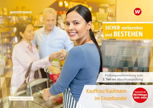 Prüfungsvorbereitung Sicher vorbereiten und bestehen: Kauffrau/Kaufmann im Einzelhandel Gestreckte Abschlussprüfung Teil 2 (Sicher vorber. Einzelhdl. ... zur Zwischen- und Abschlussprüfung) von Westermann Berufliche Bildung