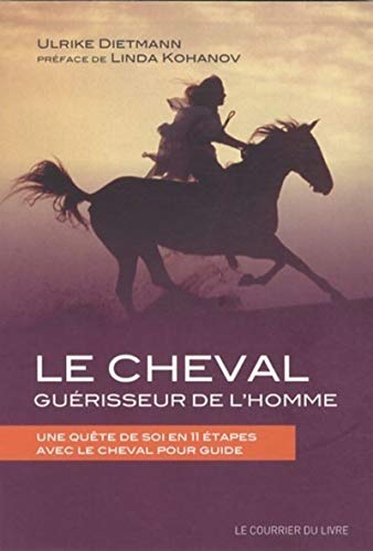 Le cheval, guérisseur de l'homme: Une quête de soi en 11 étapes avec le cheval pour guide
