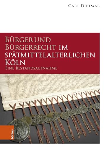 Bürger und Bürgerrecht im spätmittelalterlichen Köln: Eine Bestandsaufnahme (Geschichte in Köln – Beihefte: Beiträge zur Stadt- und Regionalgeschichte)