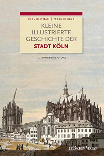 Kleine illustrierte Geschichte der Stadt Köln: 11., vollständig überarbeitete Auflage von Bachem J.P. Verlag