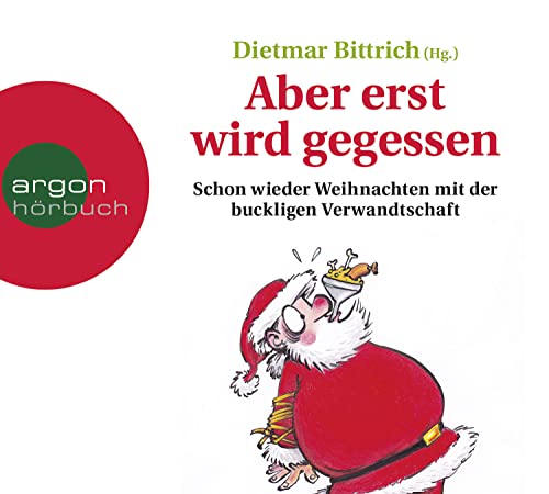 Aber erst wird gegessen: Schon wieder Weihnachten mit der buckligen Verwandtschaft Aber erst wird gegessen: Schon wieder Weihnachten mit der buckligen Verwandtschaft