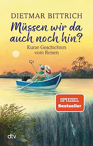 Müssen wir da auch noch hin?: Kurze Geschichten vom Reisen