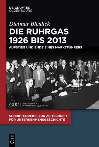 Die Ruhrgas 1926 bis 2013: Aufstieg und Ende eines Marktführers (Schriftenreihe zur Zeitschrift für Unternehmensgeschichte, 30, Band 30) von Walter de Gruyter
