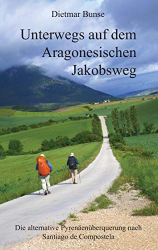 Unterwegs auf dem Aragonesischen Jakobsweg: Die alternative Pyrenäenüberquerung nach Santiago de Compostela
