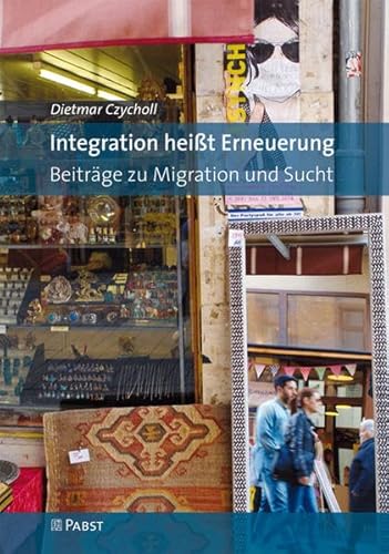 Integration heißt Erneuerung: Beiträge zu Migration und Sucht