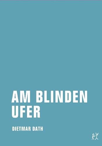 Am blinden Ufer: Eine Geschichte vom Strand und aus den Schnitten. Roman