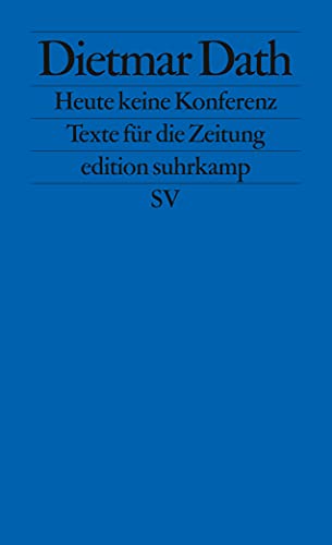 Heute keine Konferenz: Texte für die Zeitung (edition suhrkamp)