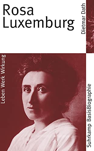 Rosa Luxemburg: Leben - Werk - Wirkung (Suhrkamp BasisBiographien)