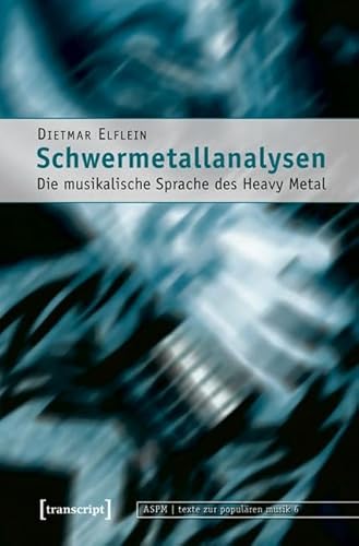 Schwermetallanalysen: Die musikalische Sprache des Heavy Metal (texte zur populären musik)