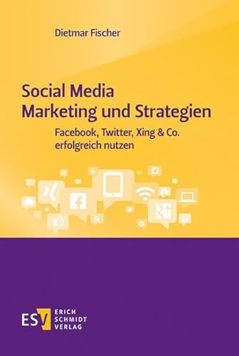 Social Media Marketing und Strategien: Facebook, Twitter, Xing & Co. erfolgreich nutzen Social Media Marketing und Strategien: Facebook, Twitter, Xing & Co. erfolgreich nutzen von Schmidt, Erich Verlag
