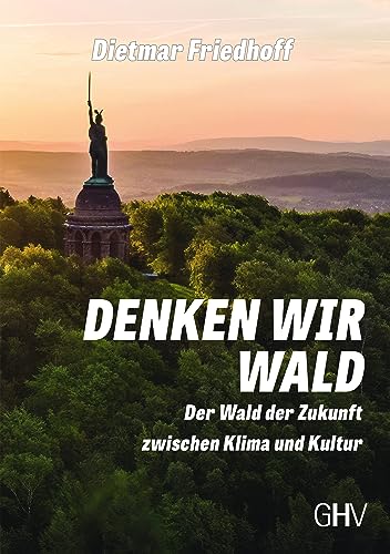 Denken wir Wald: Der Wald der Zukunft zwischen Klima und Kultur von Hess Verlag