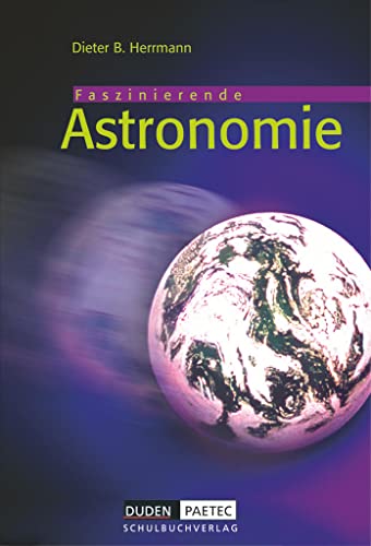 Faszinierende Astronomie, Lehrbuch: Faszinierende Astronomie - Schulbuch (Duden Astronomie) Faszinierende Astronomie, Lehrbuch: Faszinierende Astronomie - Schulbuch (Duden Astronomie)