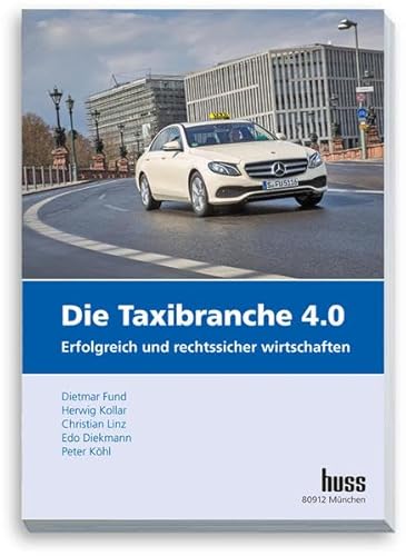 Die Taxibranche 4.0: Erfolgreich und rechtssicher wirtschaften von Huss-Verlag