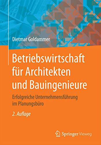 Betriebswirtschaft für Architekten und Bauingenieure: Erfolgreiche Unternehmensführung im Planungsbüro von Springer Vieweg