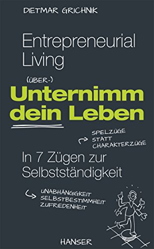 Entrepreneurial Living - Unternimm dein Leben: In 7 Zügen zur Selbstständigkeit von Hanser Fachbuchverlag