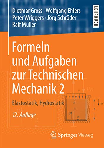 Formeln und Aufgaben zur Technischen Mechanik 2: Elastostatik, Hydrostatik Formeln und Aufgaben zur Technischen Mechanik 2: Elastostatik, Hydrostatik