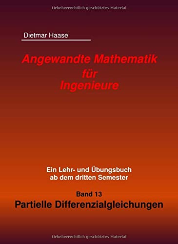 Angewandte Mathematik fuer Ingenieure: Band 13: Partielle Differenzialgleichungen von CreateSpace Independent Publishing Platform