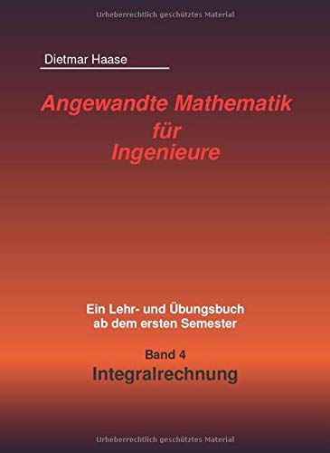 Angewandte Mathematik fuer Ingenieure: Band 4: Integralrechnung von CreateSpace Independent Publishing Platform