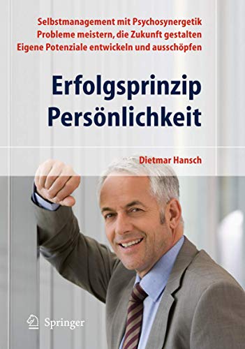 Erfolgsprinzip Persönlichkeit: Selbstmanagement mit Psychosynergetik - Probleme meistern, die Zukunft gestalten - Eigene Potenziale entwickeln und ausschöpfen