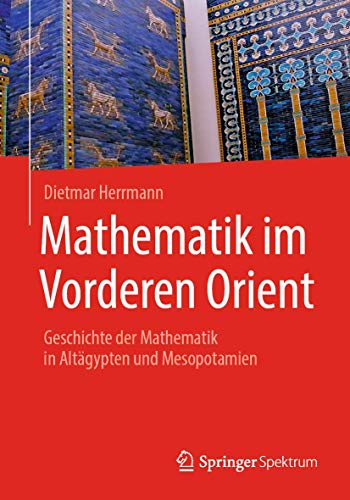 Mathematik im Vorderen Orient: Geschichte der Mathematik in Altägypten und Mesopotamien von Springer Spektrum