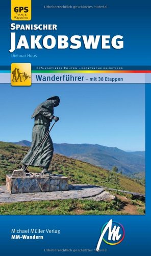 Spanischer Jakobsweg MM-Wandern Wanderführer Michael Müller Verlag: Wanderführer mit GPS-kartierten Wanderungen