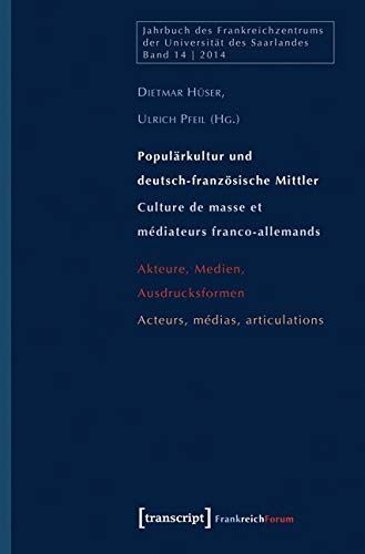 Populärkultur und deutsch-französische Mittler / Culture de masse et médiateurs franco-allemands: Akteure, Medien, Ausdrucksformen / Acteurs, médias, articulations (Jahrbuch des Frankreichzentrums) von transcript Verlag