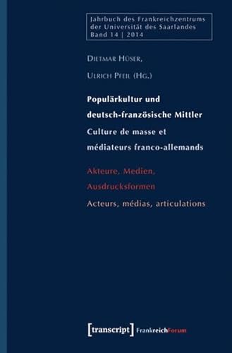 Populärkultur und deutsch-französische Mittler / Culture de masse et médiateurs franco-allemands: Akteure, Medien, Ausdrucksformen / Acteurs, médias, articulations (Jahrbuch des Frankreichzentrums)