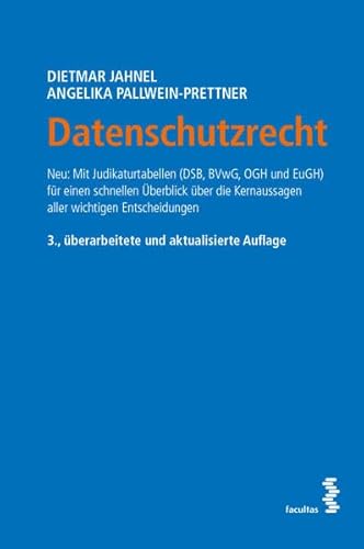 Datenschutzrecht: Neu: Mit Judikaturtabellen (DSB, BVwG, OGH und EuGH) für einen schnellen Überblick über die Kernaussagen aller wichtigen Entscheidungen