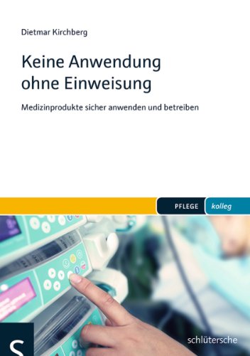 Keine Anwendung ohne Einweisung: Medizinprodukte sicher anwenden und betreiben (PFLEGE kolleg)