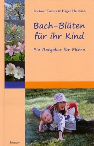 Bach-Blüten für Ihr Kind: Ein Ratgeber für Eltern