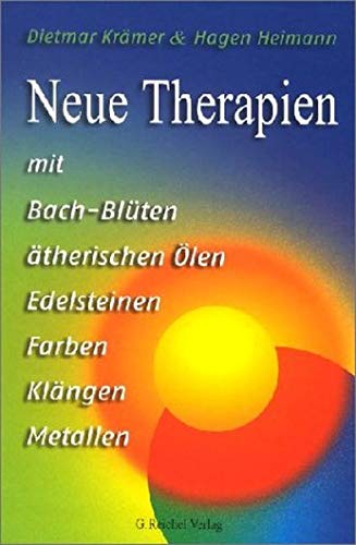 Neue Therapien mit Bach-Blüten, ätherischen Ölen, Edelsteinen, Farben, Klängen, Metallen von Reichel Verlag - Sparte 58.11 der Reichel AG