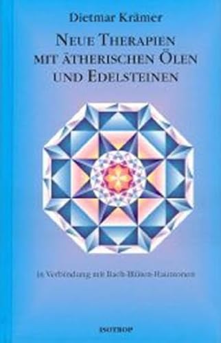 Neue Therapien mit ätherischen Ölen und Edelsteinen: In Verbindung mit Bach-Blüten Hautzonen von Isotrop-Verlag