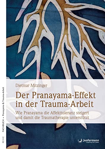 Der Pranayama-Effekt in der Trauma-Arbeit: Wie Pranayama die Affekttoleranz steigert und damit die Traumatherapie unterstützt von Junfermann Verlag