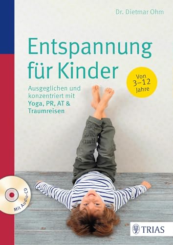 Entspannung für Kinder: Ausgeglichen und konzentriert mit Yoga, PR, AT & Traumreisen Entspannung für Kinder: Ausgeglichen und konzentriert mit Yoga, PR, AT & Traumreisen