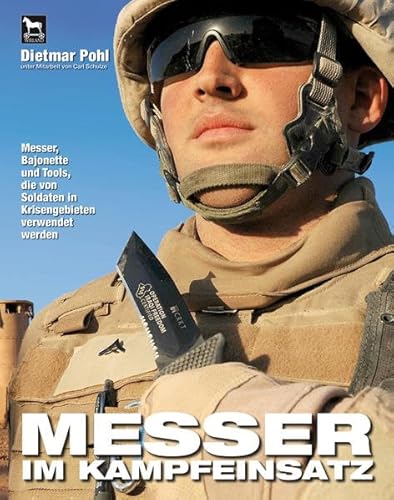 Messer im Kampfeinsatz: Messer, Bajonette und Tools, die von Soldaten in Krisengebieten verwendet werden