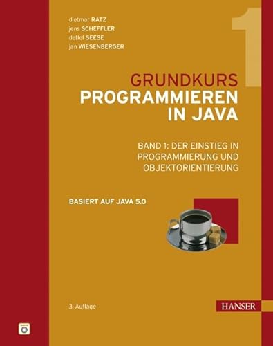 Grundkurs Programmieren in Java: Band 1: Der Einstieg in Programmierung und Objektorientierung