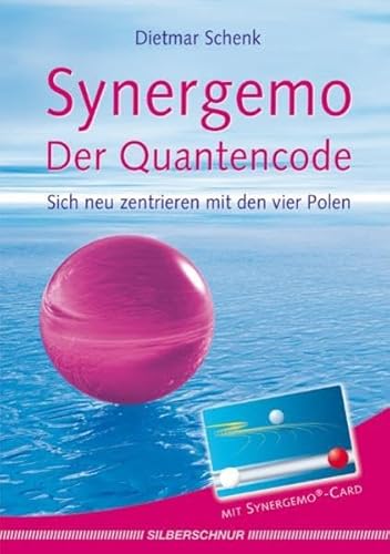 Synergemo - Der Quantencode: Sich neu zentrieren mit den 4 Polen von Silberschnur