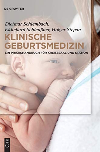 Klinische Geburtsmedizin: Ein Praxishandbuch für Kreißsaal und Station von de Gruyter