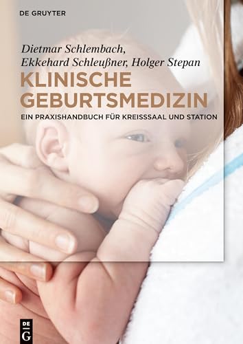 Klinische Geburtsmedizin: Ein Praxishandbuch für Kreißsaal und Station von de Gruyter