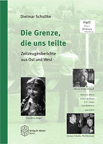 Die Grenze, die uns teilte: Zeitzeugenberichte aus Ost und West von Verlag Dr. Köster