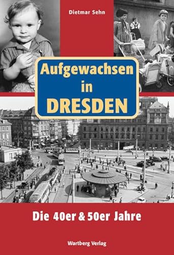 Aufgewachsen in Dresden - Die 40er und 50er Jahre von Wartberg Verlag