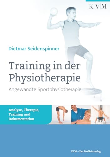 Training in der Physiotherapie: Angewandte Sportphysiotherapie: Analyse, Therapie, Training und Dokumentation von KVM-Der Medizinverlag