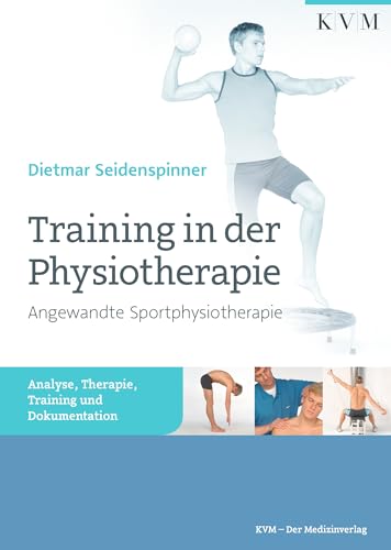 Training in der Physiotherapie: Angewandte Sportphysiotherapie: Analyse, Therapie, Training und Dokumentation Training in der Physiotherapie: Angewandte Sportphysiotherapie: Analyse, Therapie, Training und Dokumentation von KVM-Der Medizinverlag