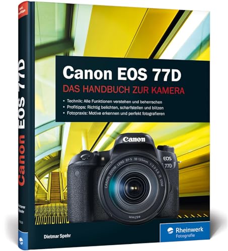 Canon EOS 77D: Praxiswissen und Expertentipps zu Ihrer Kamera von Rheinwerk Verlag GmbH